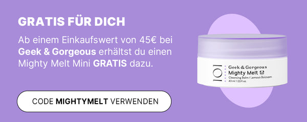 Lila Banner: Gratis Geek & Gorgeous Mighty Melt Mini ab 45 € Einkaufswert – Code MIGHTYMELT im weißen Button.