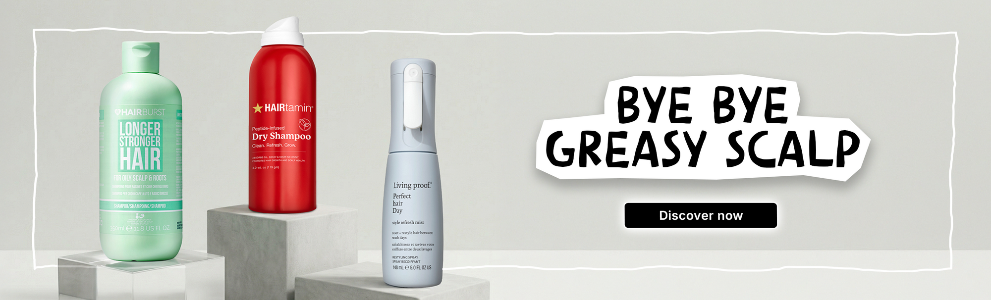 Drei Haarprodukte auf Sockeln mit dem Text BYE BYE GREASY SCALP und einer Schaltfläche Discover now.